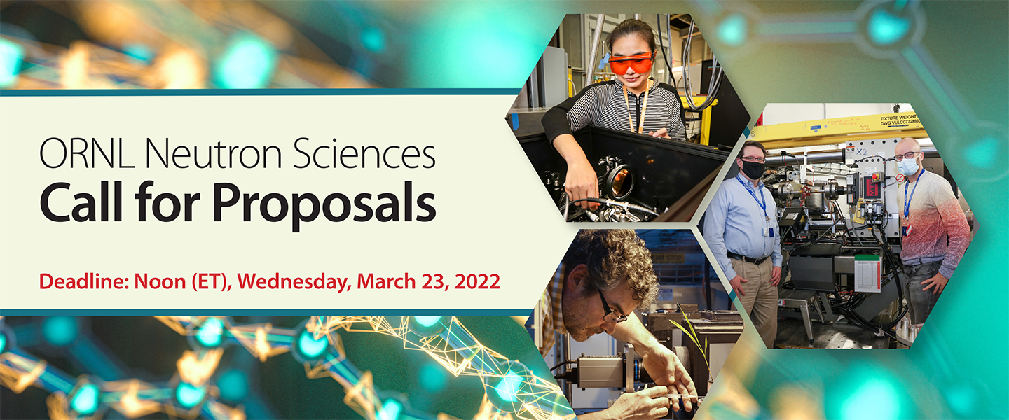 ORNL Neutron Sciences Call for Proposals Deadline: Noon (Eastern Time), Wednesday, March 23, 2022