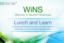 WiNS, or Women in Neutron Sciences, offers Lunch and Learn opportunities. See below for the next scheduled session.