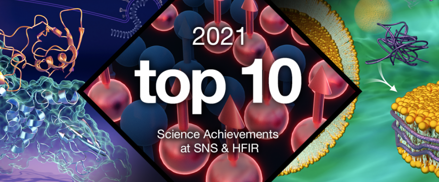 ORNL’s Top 10 Science Achievements at SNS and HFIR of 2021